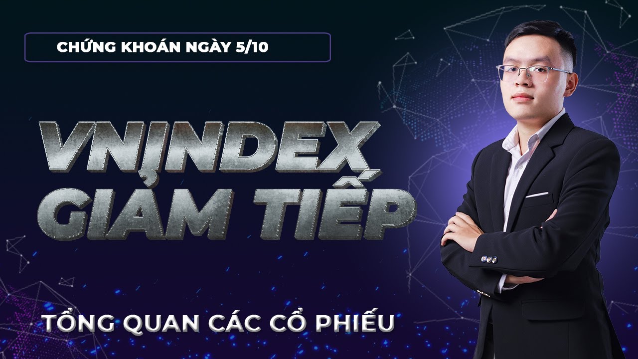 Nhận định thị trường chứng khoán 5/10: VNINDEX giảm tiếp. Tích cực hay tiêu cực tổng quan thị trường