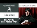 Fall Asleep Fast With Brian Cox Finding Meaning In The Universe Calming Remix