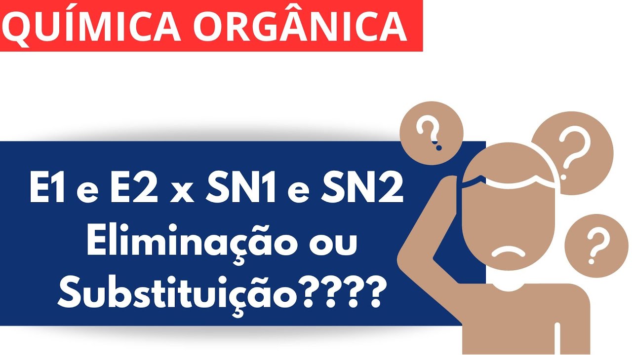 Reações de Eliminação (E1 e E2) x Reações de Substituição (SN1 e SN2)