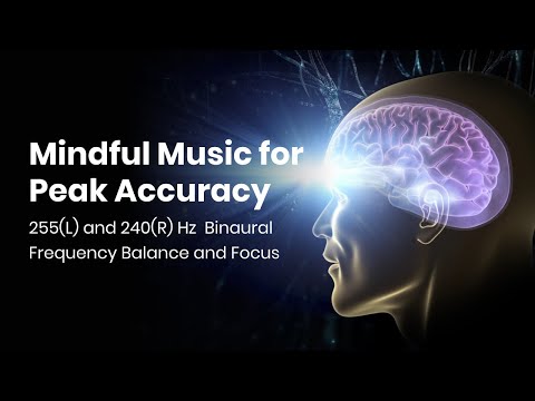 255(L) and 240(R) Hz  Binaural Frequency Balance and Focus: Mindful Music for Peak Accuracy