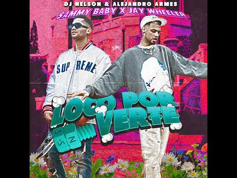 Sammy Baby Ft Jay Wheeler Loco Por Verte ( DJ Nelson  Alejandro Armes
