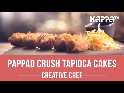 Pappad Crush Tapioca Cakes - Creative Chef - Kappa TV