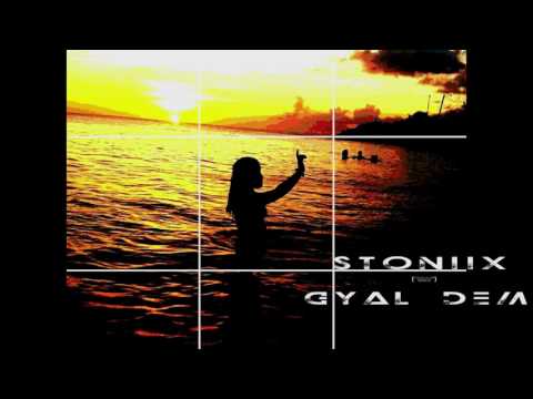 Stoniix - Gyal Dem (Avril 2k17)