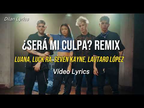 LUANA, Luck Ra, Seven Kayne, Lautaro Lopez - Será Mi Culpa? (Remix) Video Lyrics