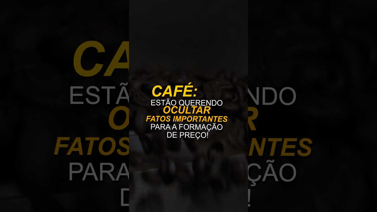 CAFÉ: ESTÃO QUERENDO OCULTAR FATOS IMPORTANTES PARA A FORMAÇÃO DE PREÇO!