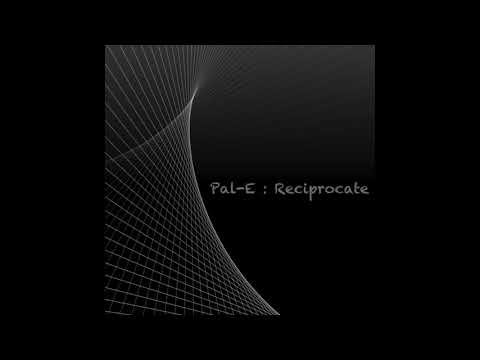 Pal-E : Reciprocate (Original Mix)