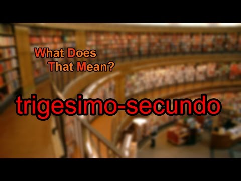 What does trigesimo-secundo mean? Video