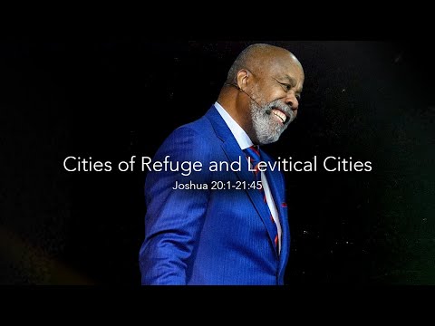 Cities of Refuge and Levitical Cities - Joshua 20:1-21:45