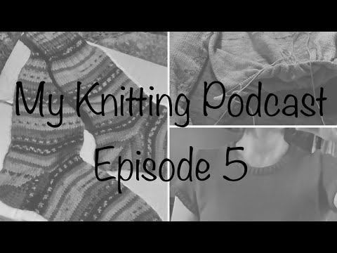 My Knitting Podcast: Episode 5