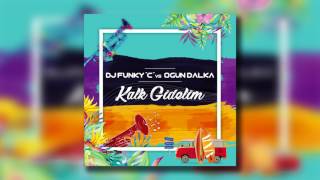 Dj Funky C vs Ogün Dalka - Kalk Gidelim