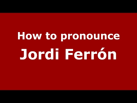 How to pronounce Jordi Ferrón (Spain/Spanish) - PronounceNames.com