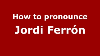 How to pronounce Jordi Ferr&oacute;n