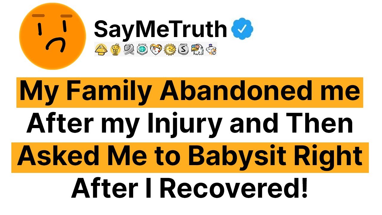 My Family Abandoned Me After My Injury And Then Asked Me To Babysit Right After I Recovered!