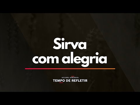 Tempo de Refletir 2334 - Sirva com alegria