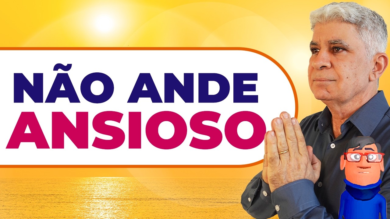 NÃO ANDE ANSIOSO 