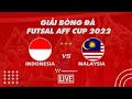 [[TRỰC TIẾP]] Giải Futsal Vô địch Đông Nam Á 2022: Indonesia vs Malaysia