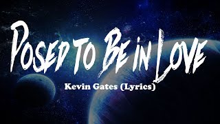 Kevin Gates - Posed to Be in Love (Lyrics)