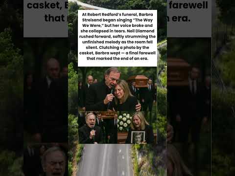 “Barbra Streisand Breaks Down Singing at Robert Redford’s Funeral