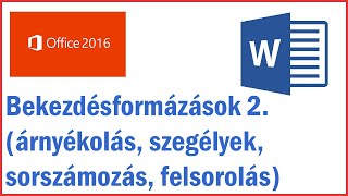 MS Office Word 2016 - 07. Bekezdésformázások 2. (árnyékolás, szegélyek, sorszámozás, felsorolás)