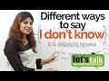 Different ways to say 'I don't know..'