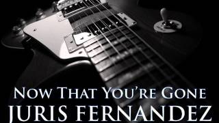 JURIS FERNANDEZ - Now That You're Gone [HQ AUDIO]