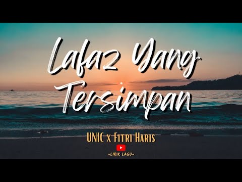 LAFAZ YG TESIMPAN [Lirik Lagu] - UNIC X Fitri Haris x Aniq muhai