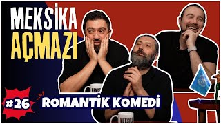 "Romantik Komedi" | Meksika Açmazı #26