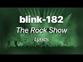 blink-182 - The Rock Show (Lyrics)