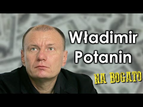 Władimir Potanin – najbogatszy Rosjanin - Na bogato
