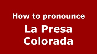How to pronounce La Presa Colorada