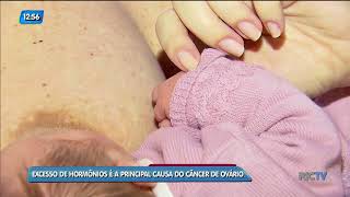 Conversando Sobre Câncer: excesso de hormônios é a principal causa do câncer de ovário