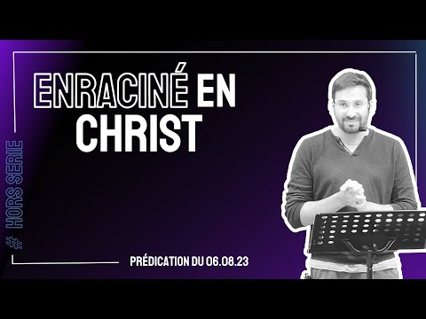 Enraciné en Christ I Prédication du 06.08.23