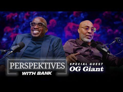 Perspektives With Big Bank | OG Giant