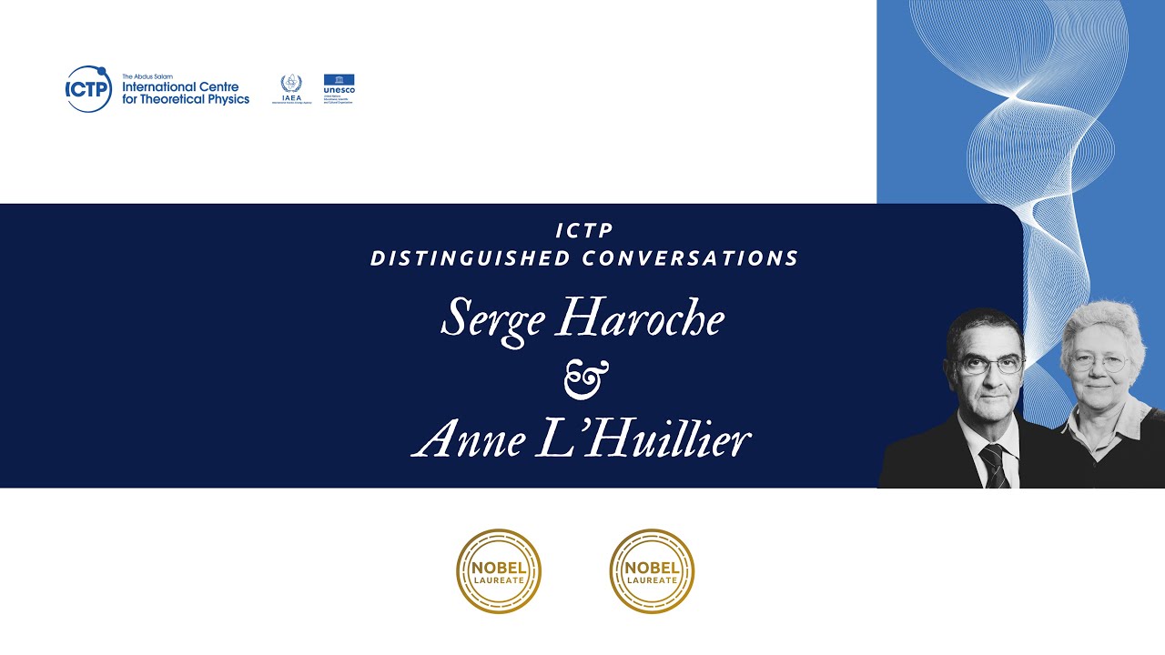 ICTP Distinguished Conversation: Serge Haroche & Anne L'Huillier