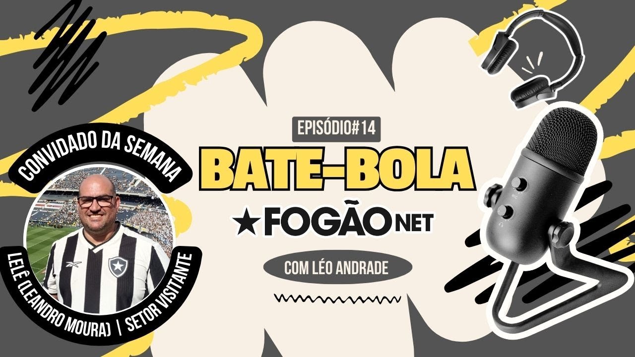 VÍDEO | Bate-Bola FogãoNET 14 recebe Leandro Moura; análise, scout e visão de Botafogo