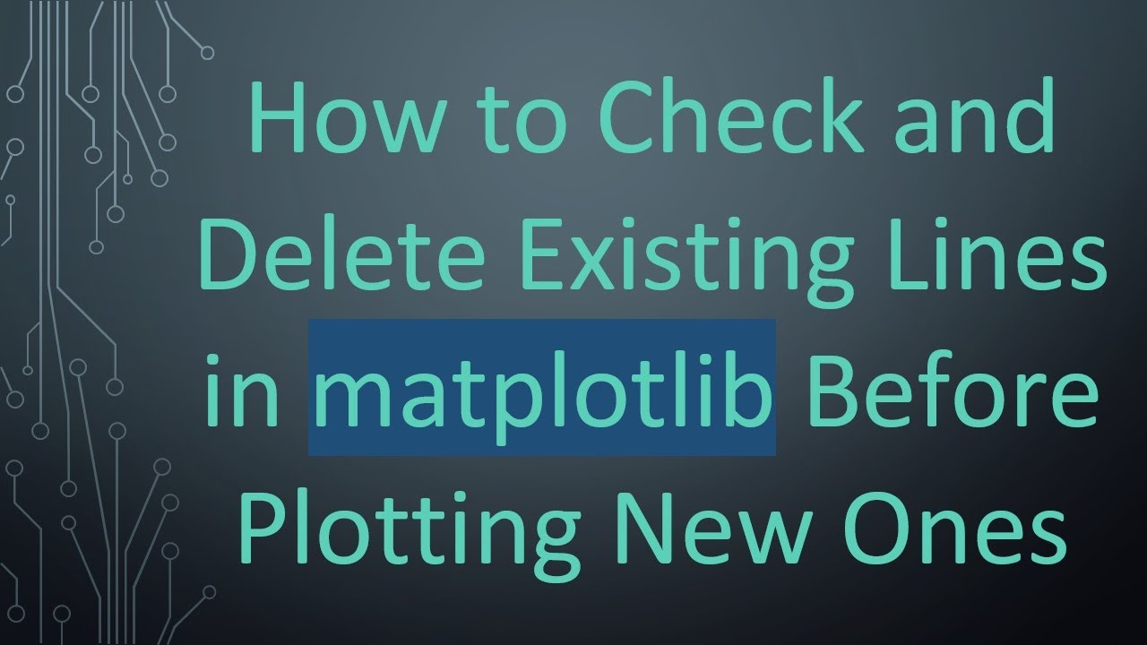 How to Check and Delete Existing Lines in matplotlib Before Plotting New Ones