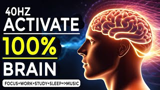 40Hz Music for Focus - Activate 100% Of Your Brain in 20 Minutes, Music to Concentrate and Focus