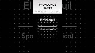 How to pronounce El Chilaquil