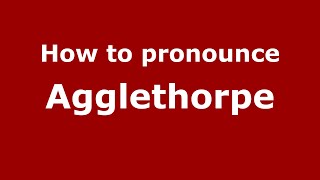 How to pronounce Agglethorpe