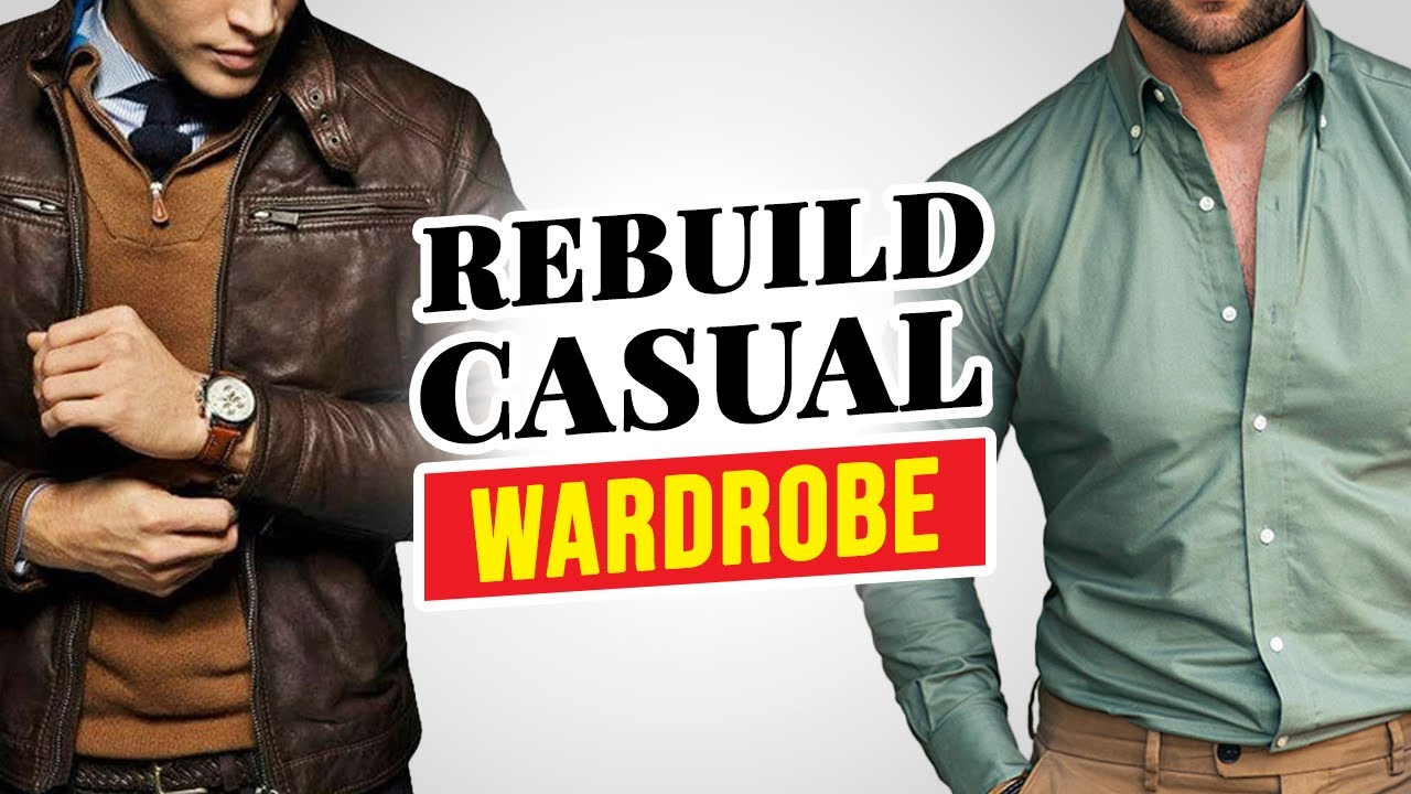 How To Rebuild Your Casual Wardrobe As An Adult Man