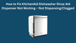 How to Fix KitchenAid Dishwasher Rinse Aid Dispenser Not Working – Not Dispensing/Clogged