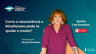 Neurociência de Mindfulness e o Comportamento Alimentar? Pt. de Bruna Dimantas
