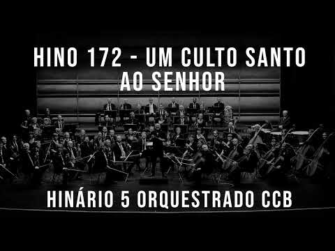 HINO 172 - Um culto santo ao Senhor | HINÁRIO 5 ORQUESTRADO CCB