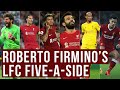 Roberto Firmino's Ultimate LFC Five-A-Side Team | "Only five!? Aye Yai Yai!"