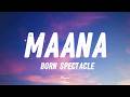 Born Spectacle MAANA Lyrics