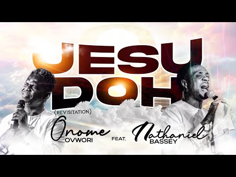 JESU DOH (Revisitation) - Onome Ovwori feat. Nathaniel Bassey #JesuDoh #NathanielBassey #OnomeOvwori