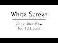 Cozy Jazz Rew WHITE SCREEN For Relaxation Studying Working White Screen Jazz Music