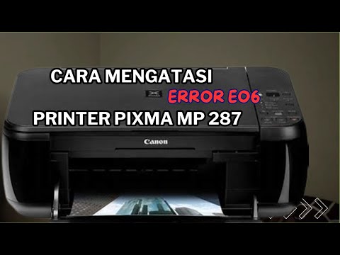 Cara Mengatasi Printer Pixma MP287 Error E06 | How to repair Printer Pixma MP287 Error E06