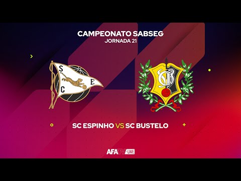 SC ESPINHO vs SC BUSTELO  - JORNADA 21 - Com o Patrocínio Oficial da Seaside