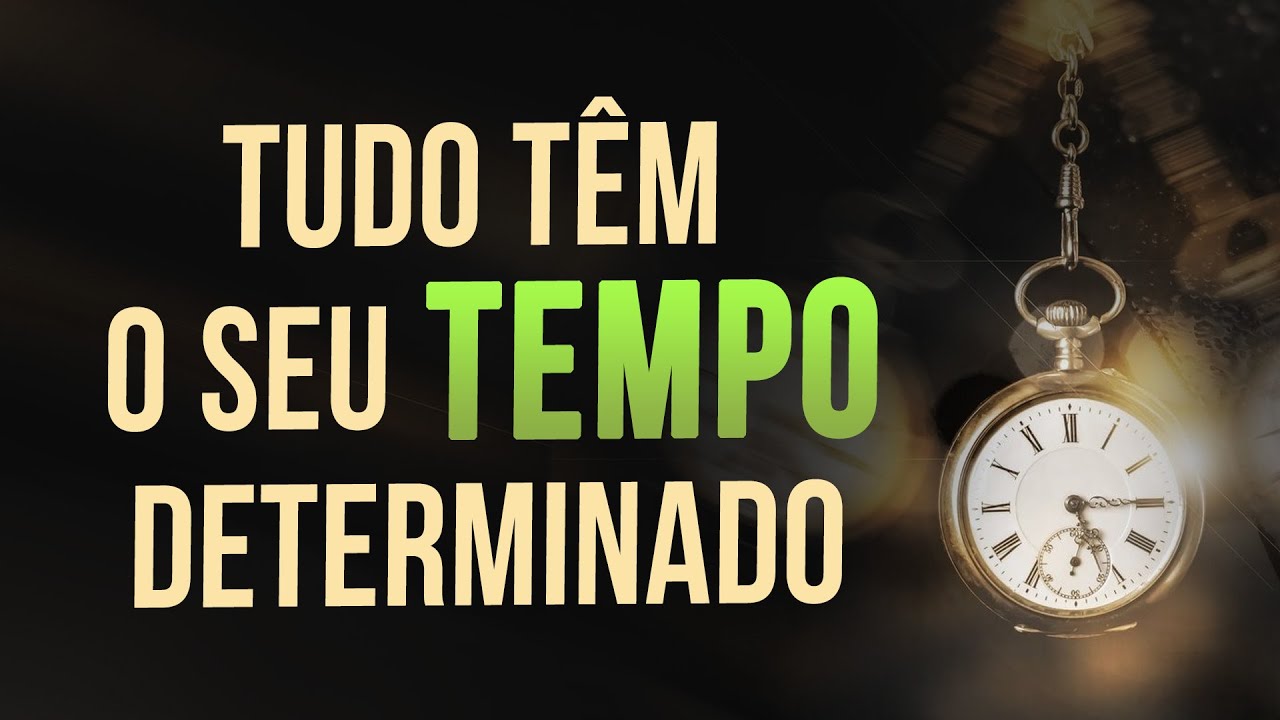 TUDO TEM O SEU TEMPO DETERMINADO - APRENDA A TER PACIÊNCIA